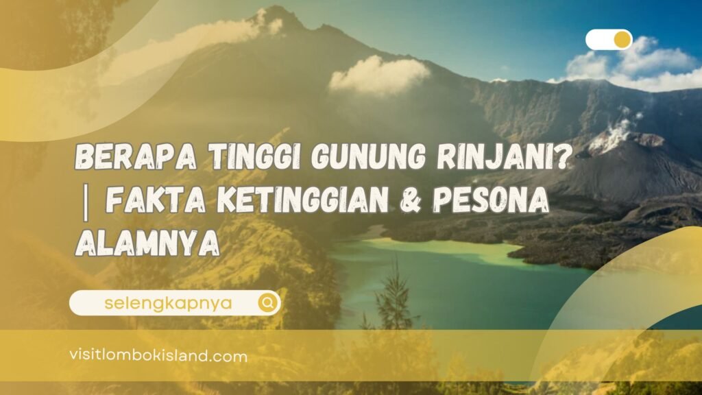 Berapa Tinggi Gunung Rinjani Fakta Ketinggian & Pesona Alamnya