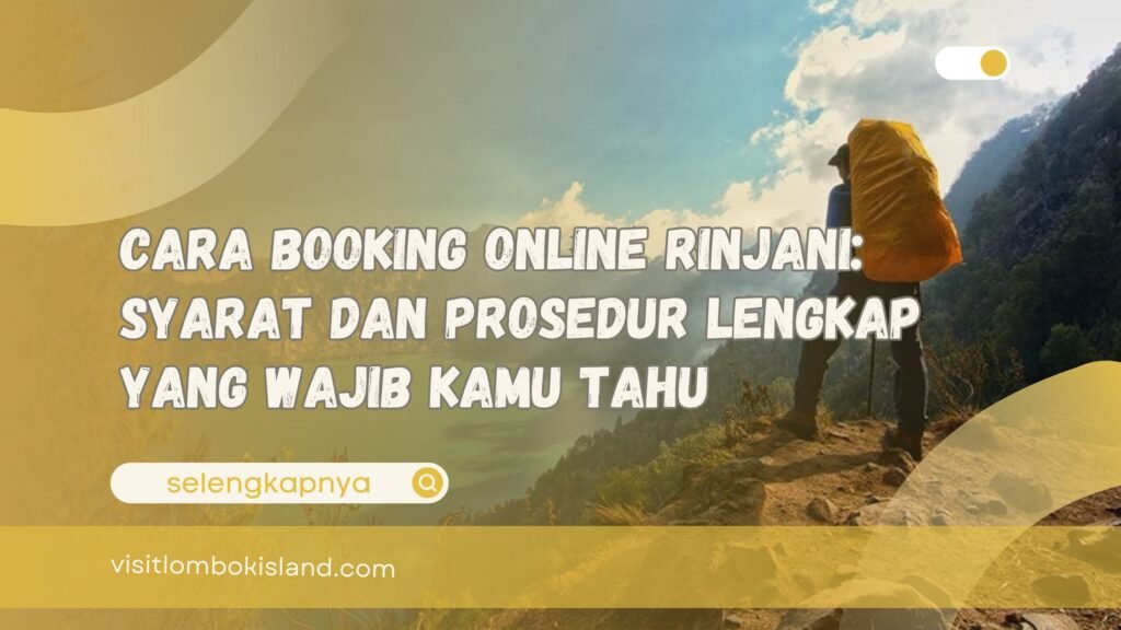 Cara Booking Online Rinjani Syarat dan Prosedur Lengkap yang Wajib Kamu Tahu