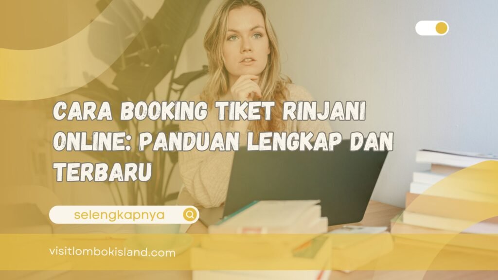 Cara Booking Tiket Rinjani Online Panduan Lengkap dan Terbaru