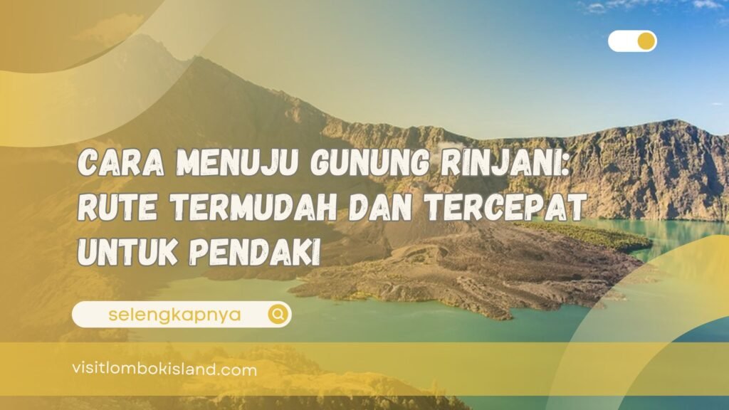 Cara Menuju Gunung Rinjani Rute Termudah dan Tercepat untuk Pendaki