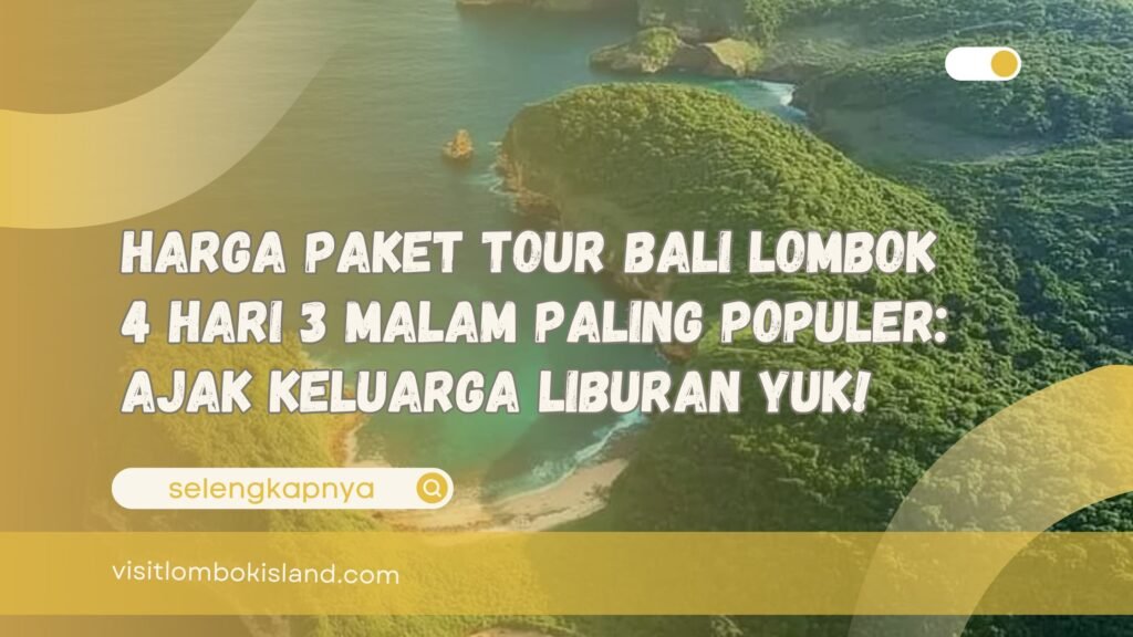 Harga Paket Tour Bali Lombok 4 Hari 3 Malam Paling Populer Ajak Keluarga Liburan Yuk!
