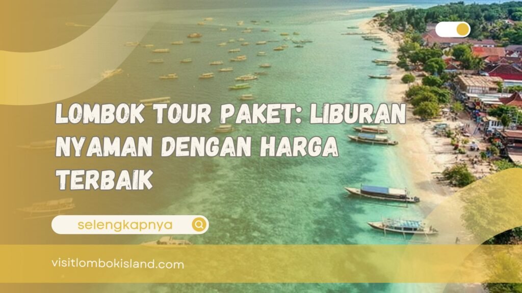 Lombok Tour Paket Liburan Nyaman dengan Harga Terbaik