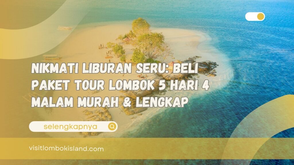 Nikmati Liburan Seru Beli Paket Tour Lombok 5 Hari 4 Malam Murah & Lengkap