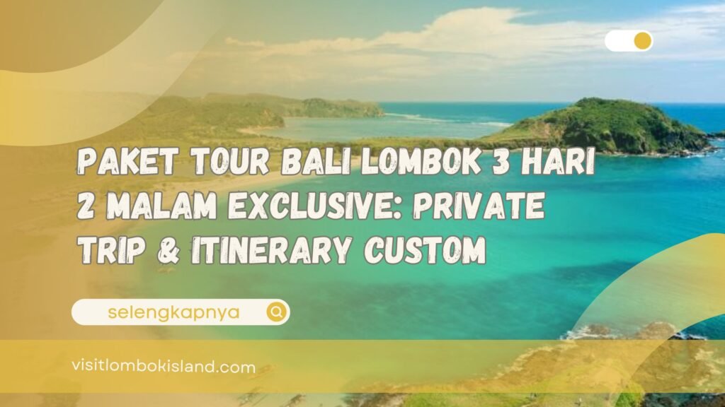 Paket Tour Bali Lombok 3 Hari 2 Malam Exclusive Private Trip & Itinerary Custom