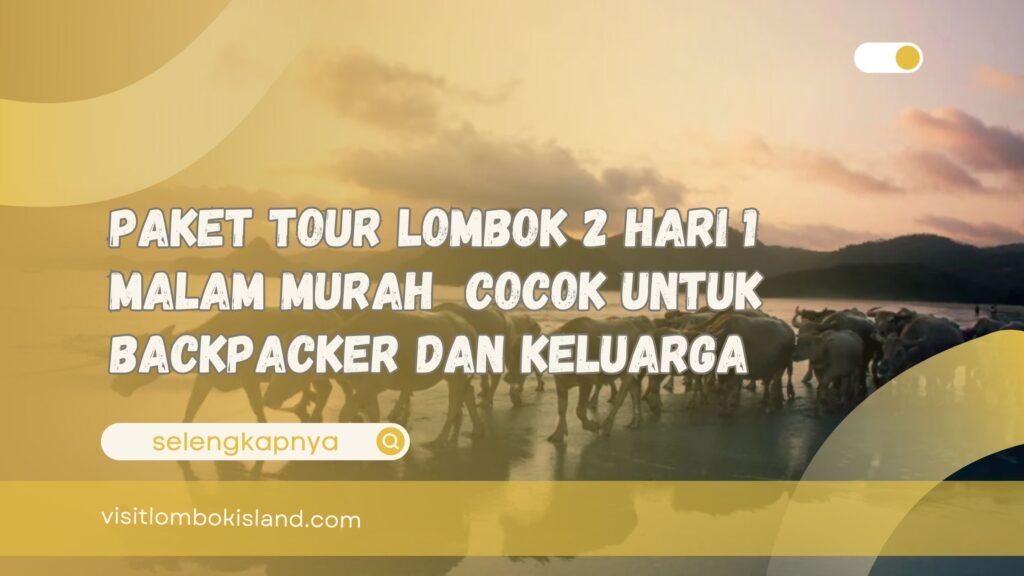 Paket Tour Lombok 2 Hari 1 Malam Murah Cocok untuk Backpacker dan Keluarga
