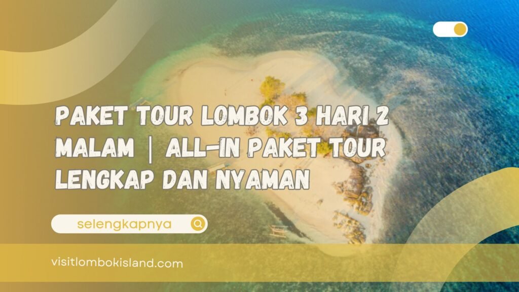 Paket Tour Lombok 3 Hari 2 Malam All-in Paket Tour Lengkap dan Nyaman