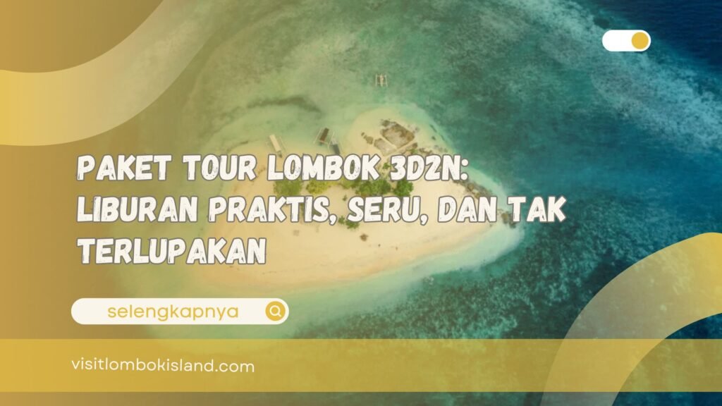 Paket Tour Lombok 3D2N Liburan Praktis, Seru, dan Tak Terlupakan