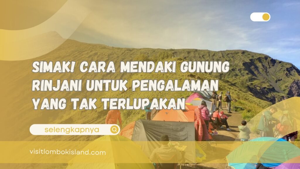 Simak! Cara Mendaki Gunung Rinjani untuk Pengalaman yang Tak Terlupakan