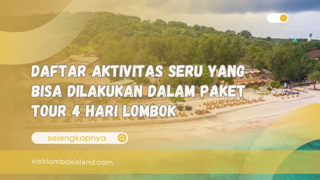 Daftar Aktivitas Seru yang Bisa Dilakukan dalam Paket Tour 4 Hari Lombok