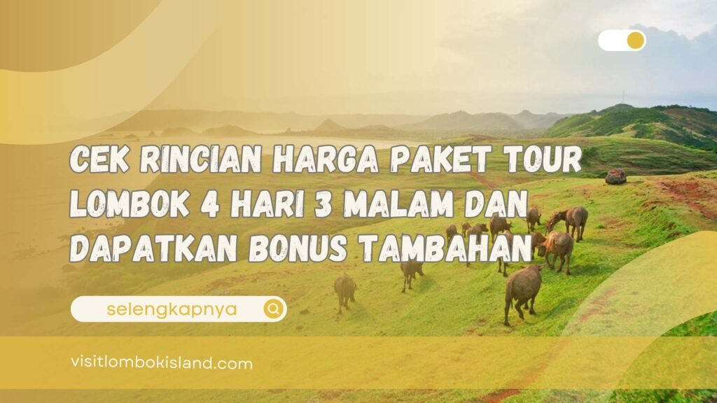 Cek Rincian Harga Paket Tour Lombok 4 Hari 3 Malam dan Dapatkan Bonus Tambahan