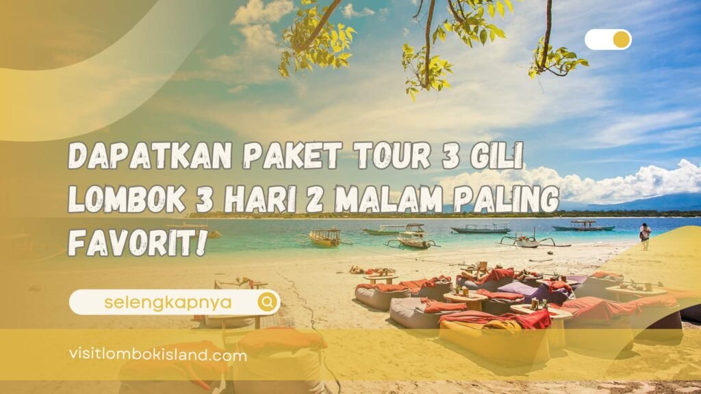 Dapatkan Paket Tour 3 Gili Lombok 3 Hari 2 Malam Paling Favorit!